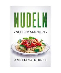Nudeln: Selber machen, Angelina Kibler