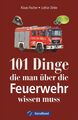 Klaus Fischer (u. a.) | 101 Dinge, die man über die Feuerwehr wissen muss | Buch