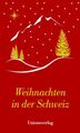 Weihnachten in der Schweiz Herausgegeben von Dagmar Bhend und Ulla Steffan Bhend