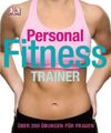 Personal Fitness Trainer. Über 200 Übungen für Frauen. Thompson, Kelly: