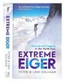 GILLMAN, PETER Extreme Eiger : triumph and tragedy on the north face / Peter & L