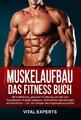 Muskelaufbau: Das Fitness Buch. Mit Krafttraining, gesunder Ernährung und D ...