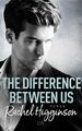The Difference Between Us: Roman (Opposites Attract, Band 2) Roman Higginson, Ra