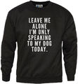 Leave me Alone I'm only Talking to my Dog Today - süßes Sweatshirt für Haustiere