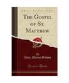 The Gospel of St. Matthew (Classic Reprint), John Monro Gibson