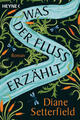 Was der Fluss erzählt | Diane Setterfield | 2022 | deutsch | Once upon a River