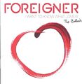 Foreigner - I Want To Know What Love Is - The Ballads - Neue CD - I4z