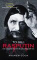 To Kill Rasputin: Leben und Tod von Grigori Rasputin von Andrew Cook