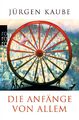 Jürgen Kaube / Die Anfänge von allem /  9783499630712