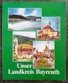 Unser Landkreis Bayreuth : e. Brosch|re d. Landkreises. [hrsg. vom Landkreis Bay