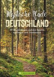 Mystische Pfade Deutschland 99 Wanderungen Touren Strecken Ratgeber Tipps Buch