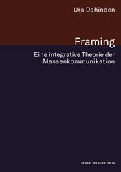 Framing. Eine integrative Theorie der Massenkommunikation | Urs Dahinden | Buch