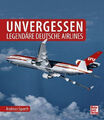 Andreas Spaeth: Unvergessen - legendäre deutsche Airlines