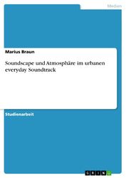 Soundscape und Atmosphäre im urbanen everyday Soundtrack | Buch | 9783640892464