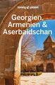 LONELY PLANET Reiseführer Georgien, Armenien & Aserbaidschan: Eigene Wege gehen 