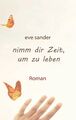Nimm dir Zeit, um zu leben Eve Sander Taschenbuch Paperback 220 S. Deutsch 2019