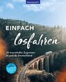 Einfach losfahren. 35 traumhafte Zugreisen in Deutschland | Gebraucht | Gut