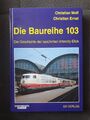 EK-Verlag - Die Baureihe 103 Die Geschichte der berühmten Intercity Ellok