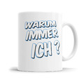 Tasse mit Spruch Warum immer ich