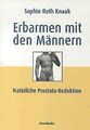 Erbarmen mit den Männern: Prostatareduktion ohne Stahl -... | Buch | Zustand gut