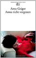 Anna nicht vergessen von Geiger, Arno | Buch | Zustand akzeptabel