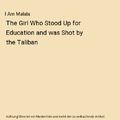 I Am Malala: The Girl Who Stood Up for Education and was Shot by the Taliban, Ma