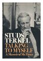 TERKEL, STUDS (1912-2008) Talking to Myself : a Memoir of My Times / Studs Terke