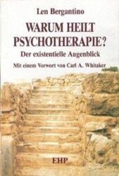 Warum heilt Psychotherapie? | Der existentielle Augenblick | Len Bergantino