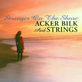 Acker and Strings Bilk - Stranger on the Shore