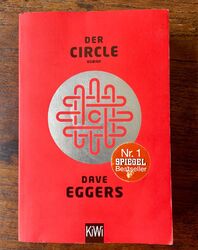 Dave Eggers, Der Circle. Roman. KiWi-Taschenbuch, 2015. Die GOOGLE-Über-Welt...