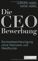 Die CEO-Bewerbung: Karrierebeschleunigung ohne Netzwerk ... | Buch | Zustand gut