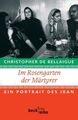 Im Rosengarten der Märtyrer: Ein Portrait des Iran Ein Portrait des Iran Bellaig