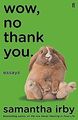 Wow, No Thank You: Essays von Irby, Samantha | Buch | Zustand gut