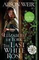 Elizabeth of York: The Last White Rose | Alison Weir | englisch