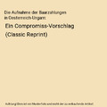 Die Aufnahme der Baarzahlungen in Oesterreich-Ungarn: Ein Compromiss-Vorschlag (