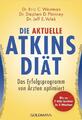 Die aktuelle Atkins-Diät | Das Erfolgsprogramm von Ärzten optimiert | Buch