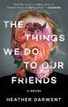 Heather Darwent The Things We Do to Our Friends (Taschenbuch) (US IMPORT)