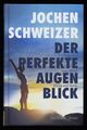 Der perfekte Augenblick : Leben mit mehr Glück, Erfolg und Stärke. Schweizer, Jo