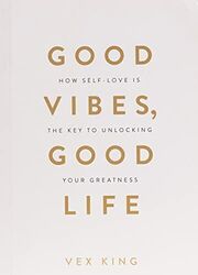 Good Vibes, Good Life: How Self-Love Is the Key to Unloc by King, Vex 1788171829