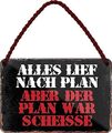 Blechschilder Lustiger Spruch: ”Alles LIEF NACH PLAN Aber DER PLAN WAR .“ Deko G