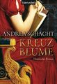 Kreuzblume: Historischer Roman Historischer Roman Andrea, Schacht: