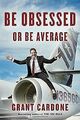 Be Obsessed or Be Average von Cardone, Grant | Buch | Zustand sehr gut