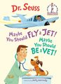 Dr. Seuss | Maybe You Should Fly a Jet! Maybe You Should Be a Vet! | Buch (2020)