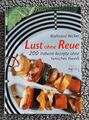 Lust ohne Reue - 200 Vollwert-Rezepte ohne tierisches Eiweiß