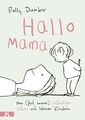 Hallo Mama | Vom (fast immer) großartigen Leben mit kleinen Kindern | Dunbar