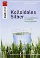 Kolloidales Silber: Der natürliche Ersatz für Antibiotik... | Buch | Zustand gut