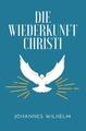 Die Wiederkunft Christi | Johannes Wilhelm | Taschenbuch | 336 S. | Deutsch