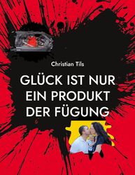 Christian Tils | Glück ist nur ein Produkt der Fügung | Taschenbuch | Deutsch