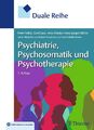Duale Reihe Psychiatrie, Psychosomatik und Psychotherapie | Peter Falkai (u. a.)