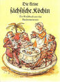 Die kleine sächsische Köchin - Ein Kochbuch aus der Biedermeierzeit